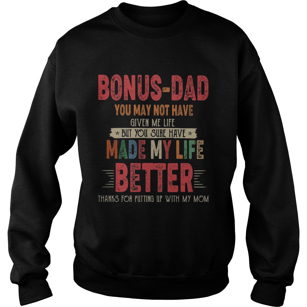 Bonusdad you may not have given me life but you sure have made my life better thanks for putting u Sweatshirt