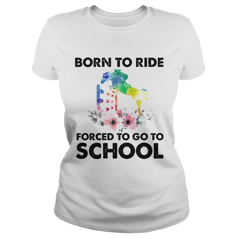 Born to ride forced to go to school horse flower Classic Ladies