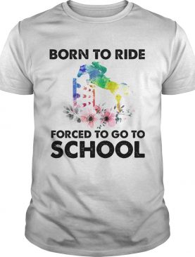 Born to ride forced to go to school horse flower shirt
