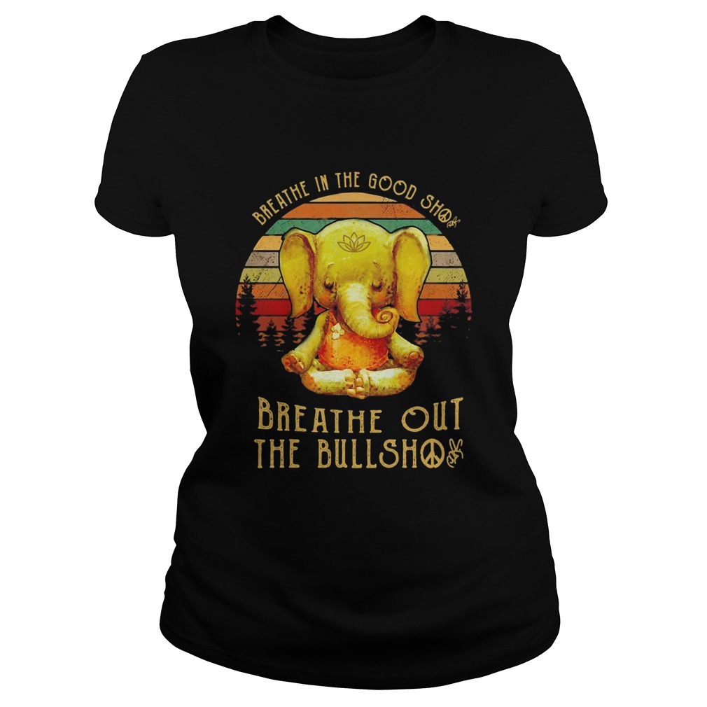 Breathe in the good shit breathe out the bullshit elephant vintage Classic Ladies