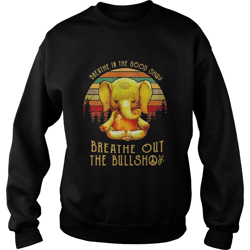 Breathe in the good shit breathe out the bullshit elephant vintage Sweatshirt