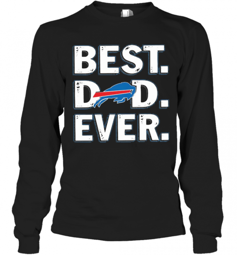 Buffalo Bills Best Dad Ever Happy Father'S Day T-Shirt Long Sleeved T-shirt 