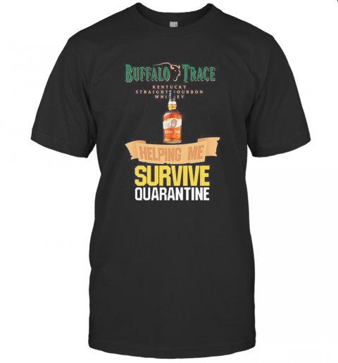 Buffalo Trace Kentucky Straightourbon Whisey Helping Me Survive Quarantine T-Shirt