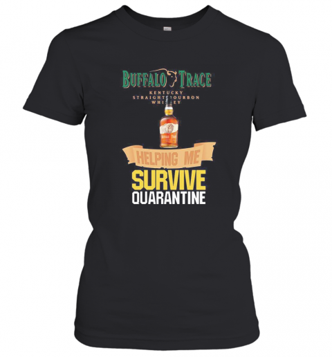 Buffalo Trace Kentucky Straightourbon Whisey Helping Me Survive Quarantine T-Shirt Classic Women's T-shirt