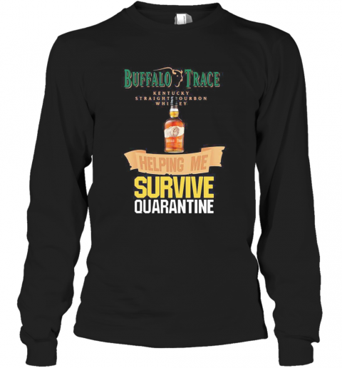 Buffalo Trace Kentucky Straightourbon Whisey Helping Me Survive Quarantine T-Shirt Long Sleeved T-shirt 