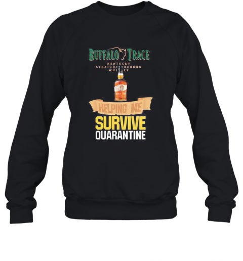 Buffalo Trace Kentucky Straightourbon Whisey Helping Me Survive Quarantine T-Shirt Unisex Sweatshirt