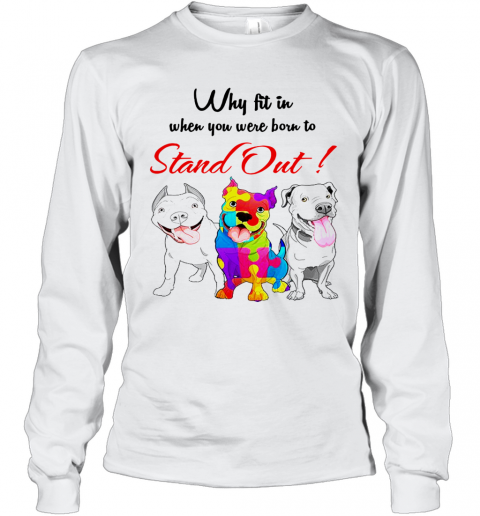 Bulldog Autism Why Fit In When You Were Born To Stand Out T-Shirt Long Sleeved T-shirt 
