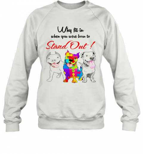 Bulldog Autism Why Fit In When You Were Born To Stand Out T-Shirt Unisex Sweatshirt