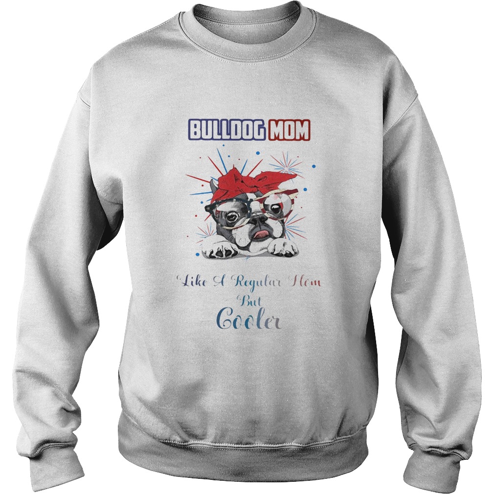 Bulldog mom like a regular how but cooler American flag veteran Independence Day Sweatshirt