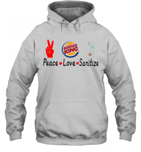 Burger King Peace Love Sanitize T-Shirt Unisex Hoodie