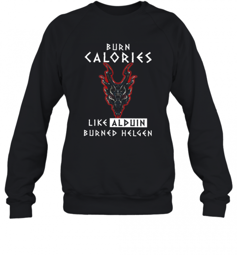 Burn Calories Like Alduin Burned Helgen T-Shirt Unisex Sweatshirt
