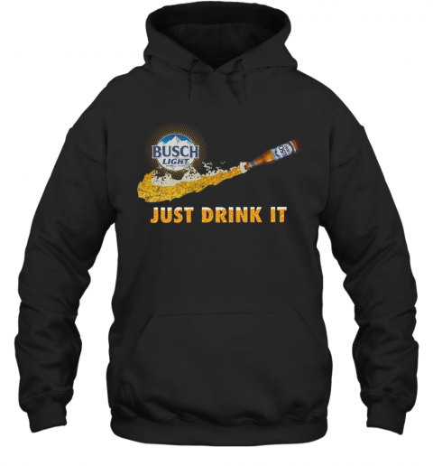 Busch Light Just Drink It T-Shirt Unisex Hoodie