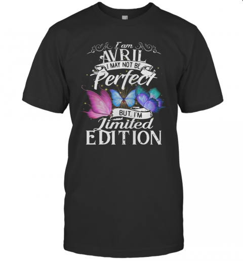 Butterfly I Am Avril I May Not Be Perfect But I'm T-Shirt