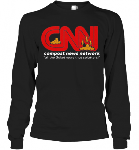 CNN Compost News Network All The Fake News That Matters T-Shirt Long Sleeved T-shirt 