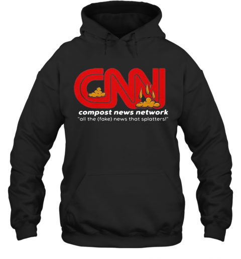CNN Compost News Network All The Fake News That Matters T-Shirt Unisex Hoodie
