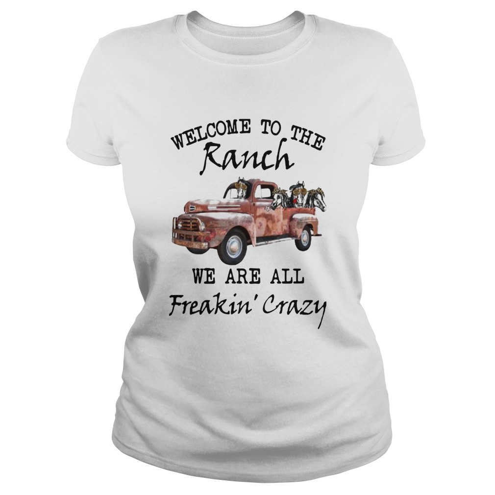 Car Welcome To The Ranch We Are All Freakin Crazy Classic Ladies