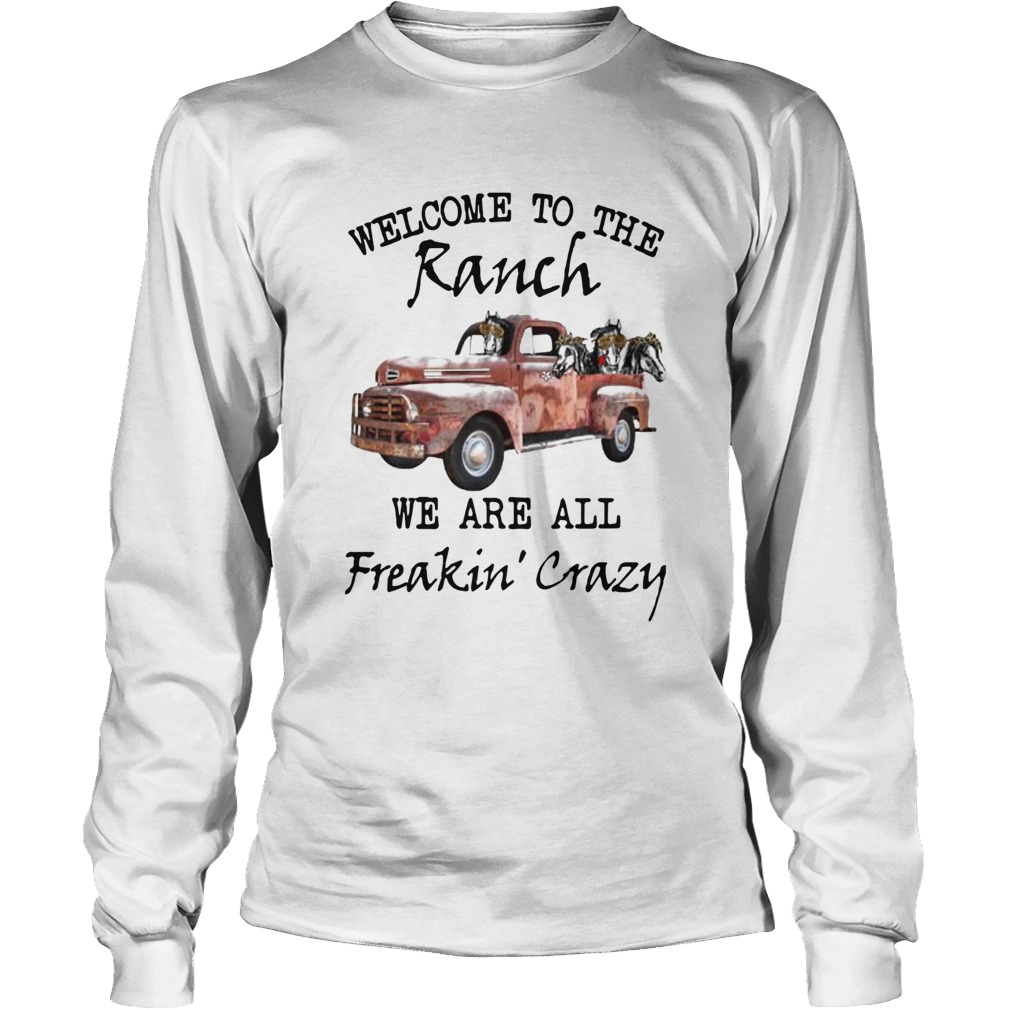 Car Welcome To The Ranch We Are All Freakin Crazy Long Sleeve