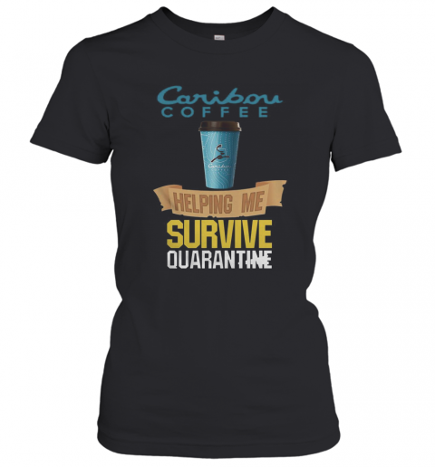 Caribou Coffee Helping Me Survive Quarantine T-Shirt Classic Women's T-shirt