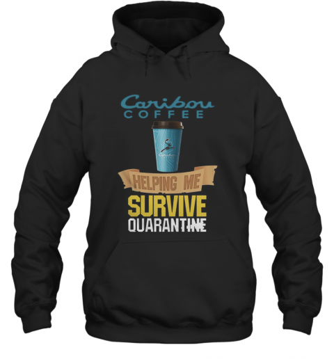 Caribou Coffee Helping Me Survive Quarantine T-Shirt Unisex Hoodie