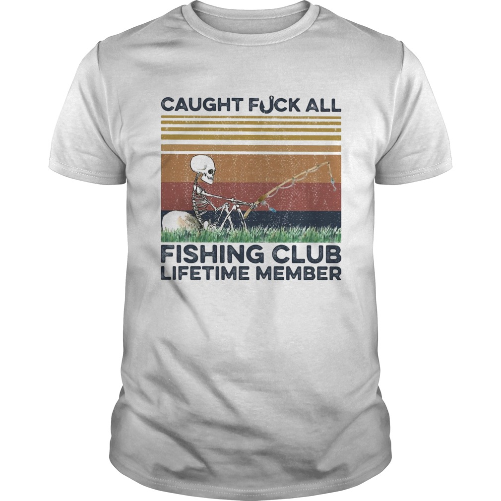 Caught fuck all fishing club lifetime member skull fishing vintage shirt