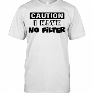 Caution I Have No Filter T-Shirt Classic Men's T-shirt