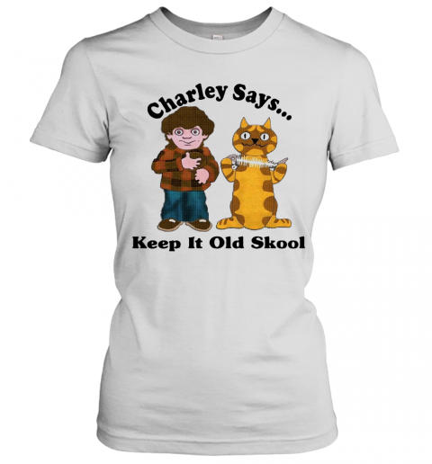 Charley Says Keep It Old Skool T-Shirt Classic Women's T-shirt