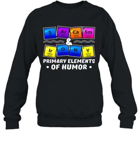 Chemistry Primary Elements Of Humor T-Shirt Unisex Sweatshirt