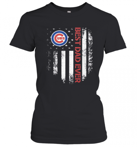 Chicago Cubs Best Dad Ever American Flag T-Shirt Classic Women's T-shirt