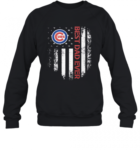 Chicago Cubs Best Dad Ever American Flag T-Shirt Unisex Sweatshirt