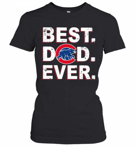 Chicago Cubs Best Dad Ever T-Shirt Classic Women's T-shirt
