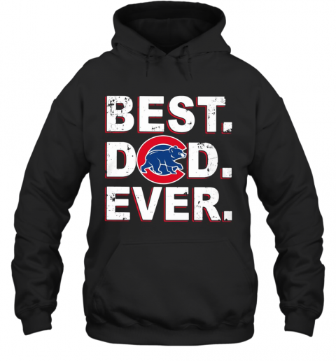 Chicago Cubs Best Dad Ever T-Shirt Unisex Hoodie