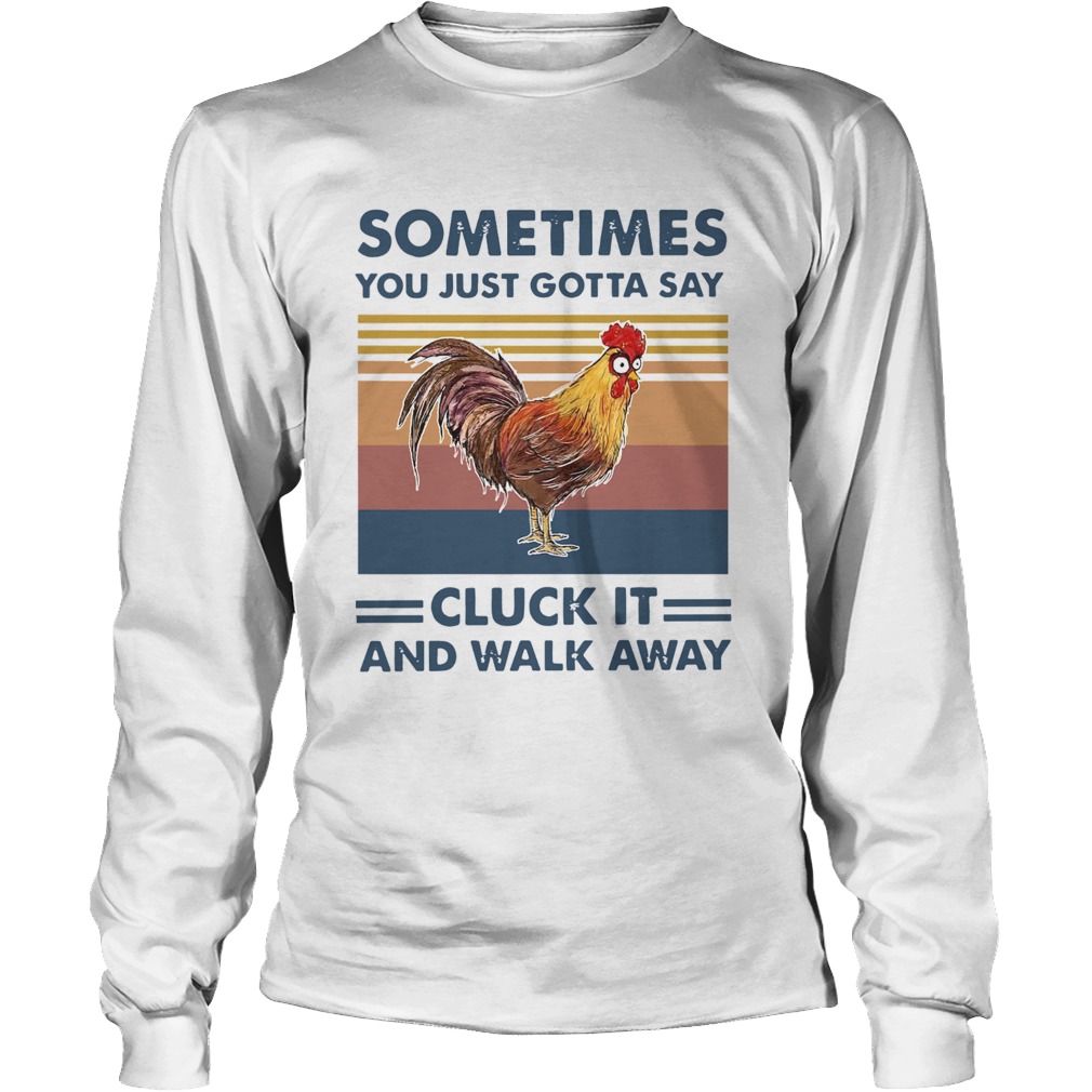 Chicken Sometimes You Just Gotta Say Chuck It And Walk Away Vintage Long Sleeve