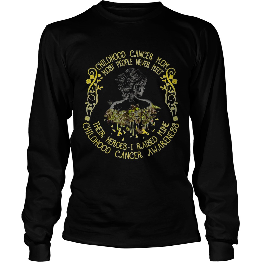 Childhood cancer mom most people never meet their heroes i raised mine childhood cancer awareness b Long Sleeve