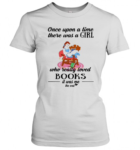 Cinderella Once Upon A Song Time There Was A Girl Who Really Loved Books T-Shirt Classic Women's T-shirt