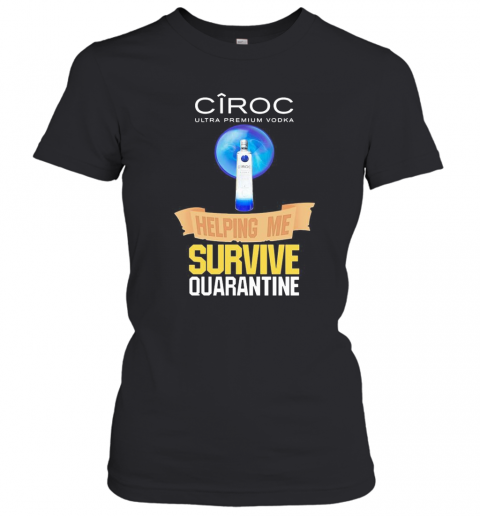 Ciroc Ultra Premium Vodka Helping Me Survive Quarantine T-Shirt Classic Women's T-shirt