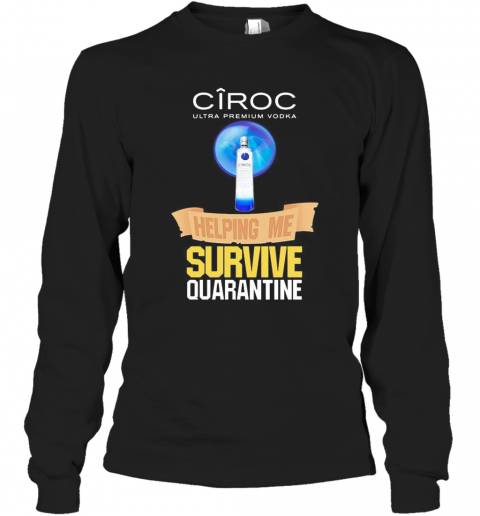 Ciroc Ultra Premium Vodka Helping Me Survive Quarantine T-Shirt Long Sleeved T-shirt 
