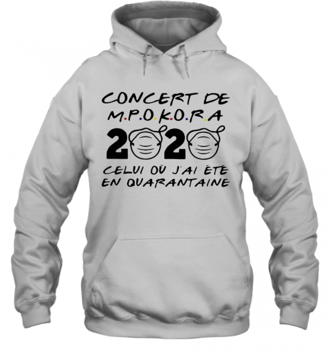 Concert De M Pokora 2020 Celui Ou J'Ai Ete En Quarantaine Mask Covid 19 T-Shirt Unisex Hoodie