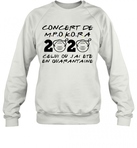 Concert De M Pokora 2020 Celui Ou J'Ai Ete En Quarantaine Mask Covid 19 T-Shirt Unisex Sweatshirt