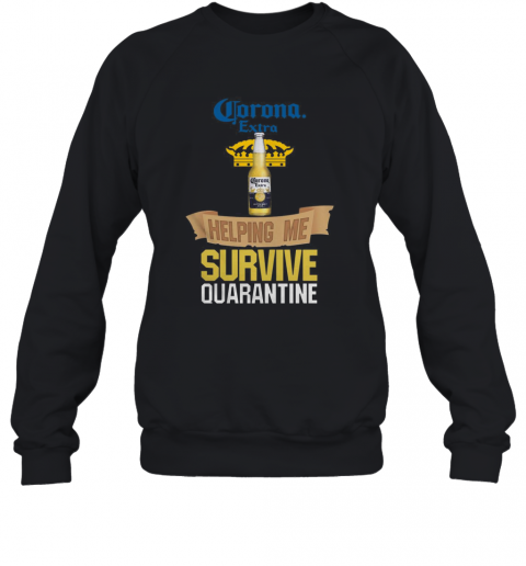 Corona Extra Helping Me Survive Quarantine T-Shirt Unisex Sweatshirt