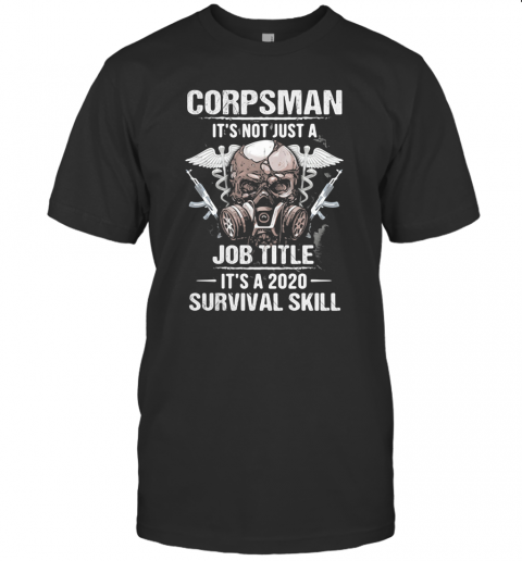Corpsman It'S Not Just A Job Title It'S A 2020 Survival Skill Skull T-Shirt
