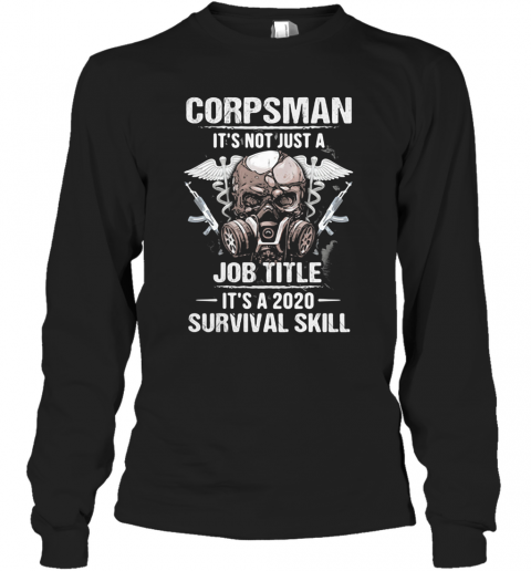 Corpsman It'S Not Just A Job Title It'S A 2020 Survival Skill Skull T-Shirt Long Sleeved T-shirt 
