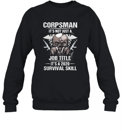 Corpsman It'S Not Just A Job Title It'S A 2020 Survival Skill Skull T-Shirt Unisex Sweatshirt