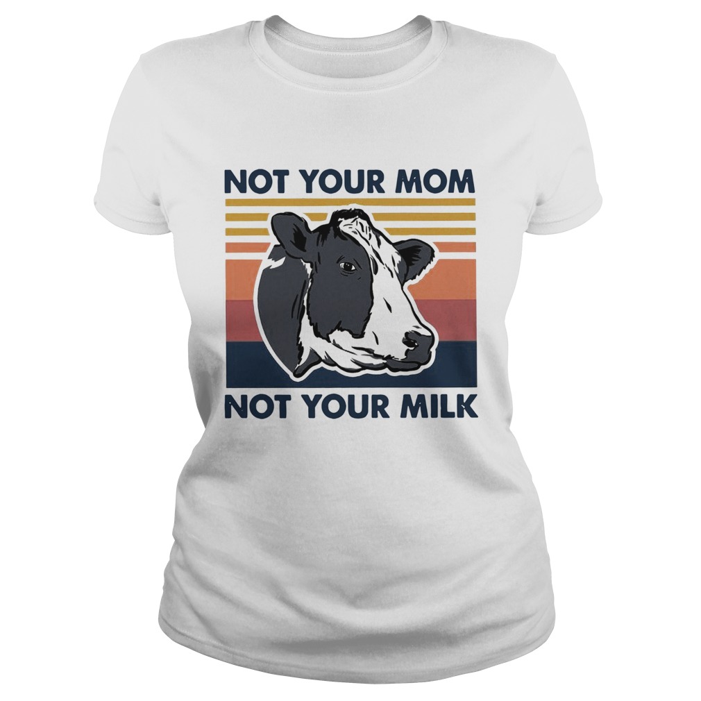 Cow Not Your Mom Not Your Milk Vintage Classic Ladies