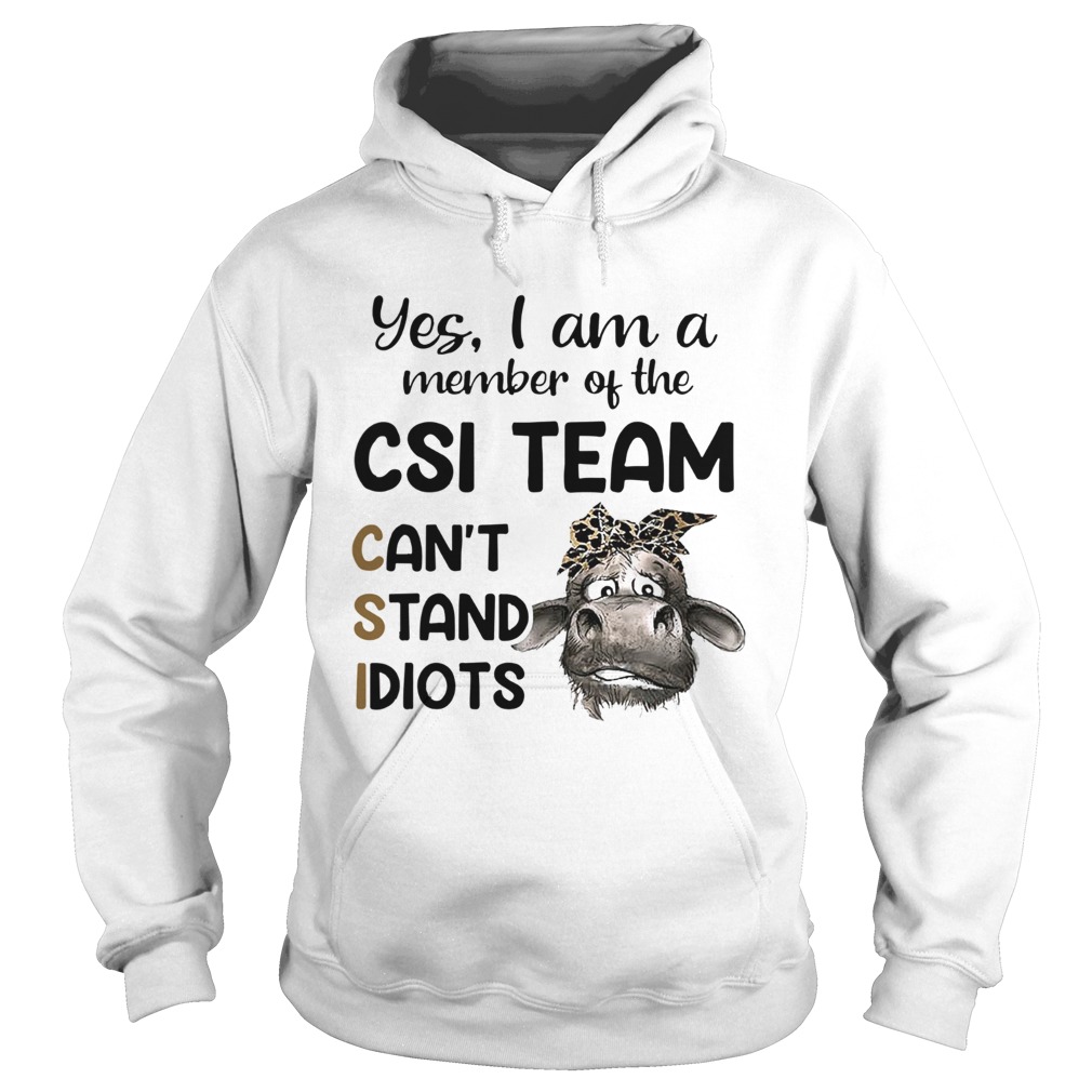 Cow Yes i am a member of the csi team cant stand idiots Hoodie