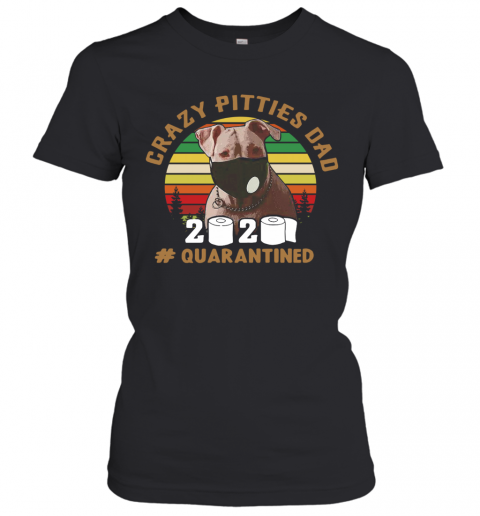 Crazy Pitties Dad 2020 Quarantined Vintage T-Shirt Classic Women's T-shirt