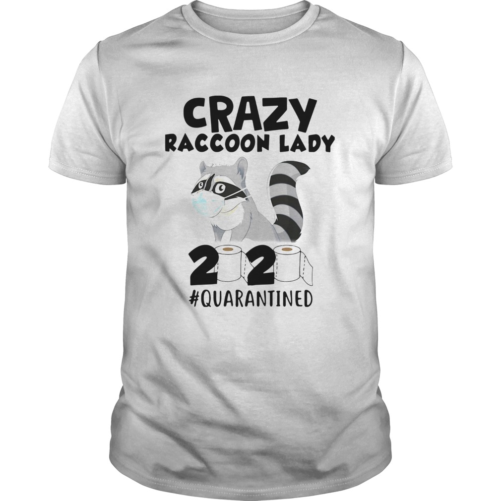Crazy Raccoon Lady 2020 Quarantined shirt