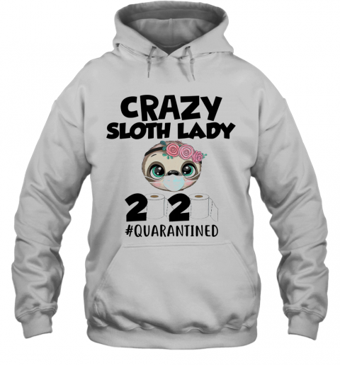 Crazy Sloth Lady 2020 Quarantined T-Shirt Unisex Hoodie