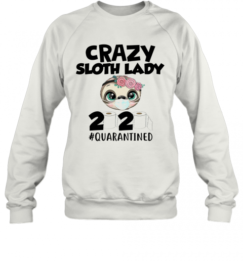 Crazy Sloth Lady 2020 Quarantined T-Shirt Unisex Sweatshirt