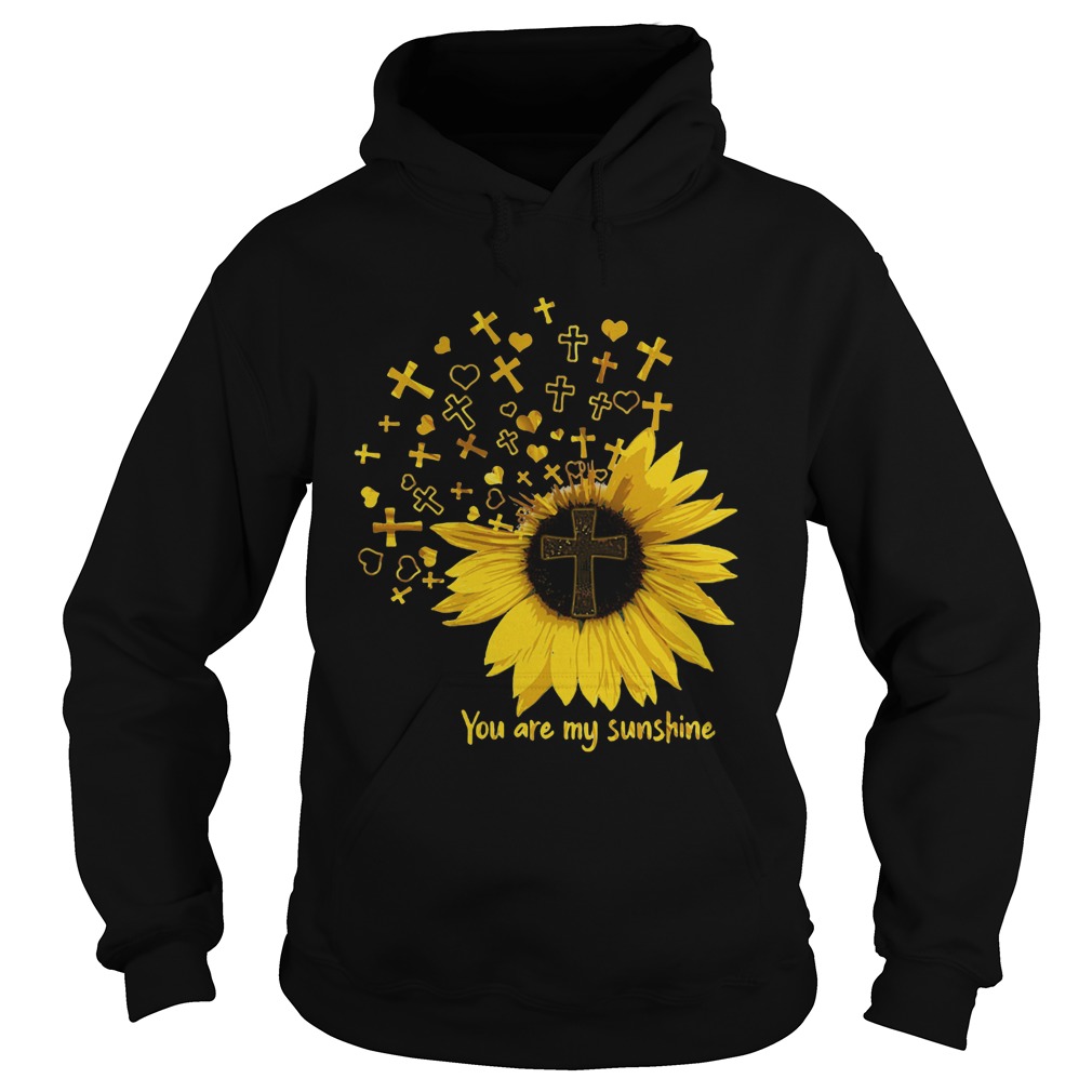 Cross sunflower you are my sunshine Hoodie
