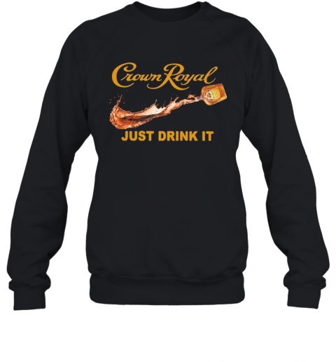 Crown Royal Nike Just Drink It T-Shirt Unisex Sweatshirt